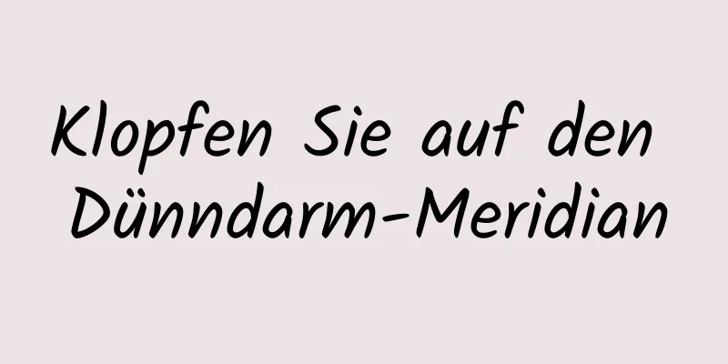 Klopfen Sie auf den Dünndarm-Meridian