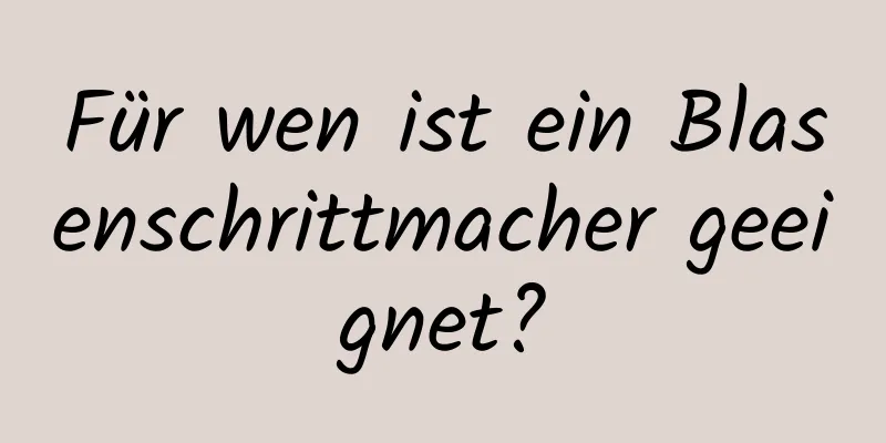 Für wen ist ein Blasenschrittmacher geeignet?