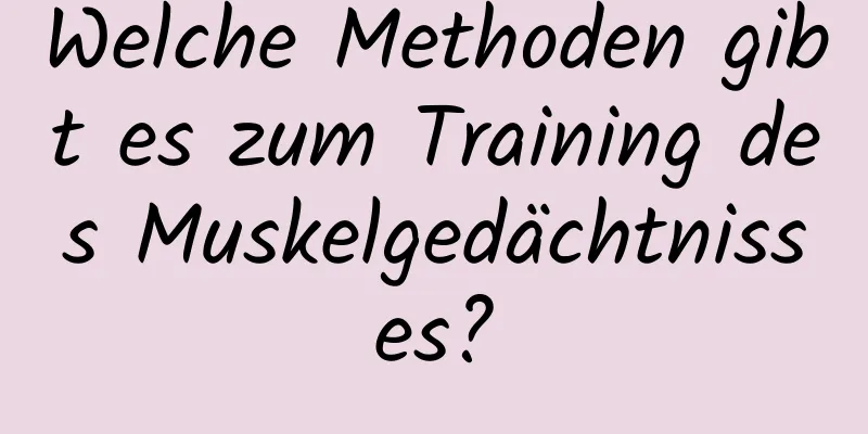 Welche Methoden gibt es zum Training des Muskelgedächtnisses?