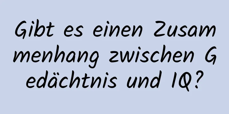 Gibt es einen Zusammenhang zwischen Gedächtnis und IQ?