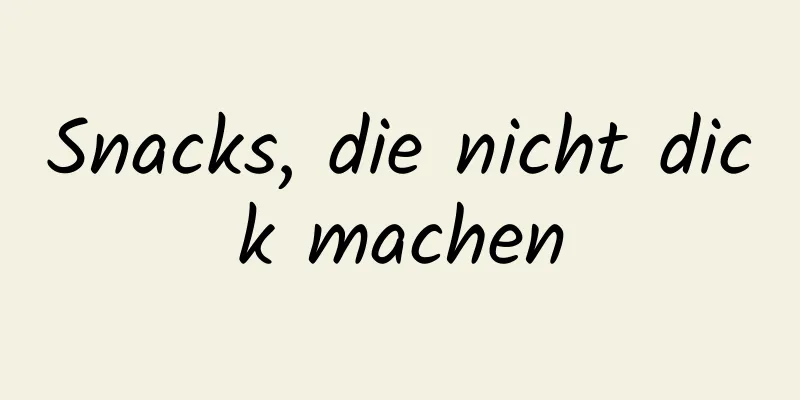 Snacks, die nicht dick machen