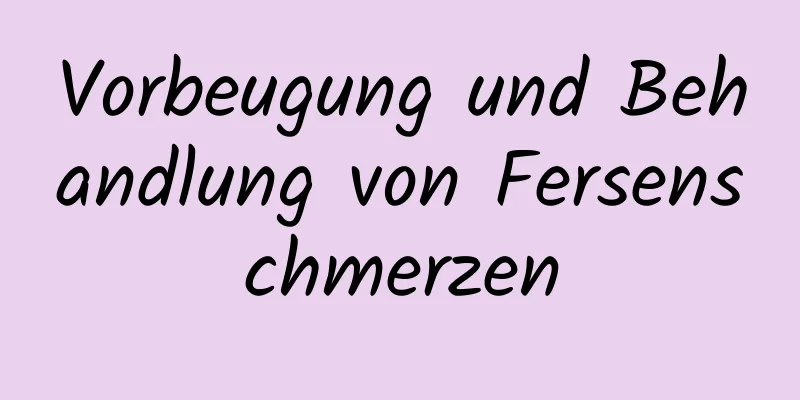 Vorbeugung und Behandlung von Fersenschmerzen