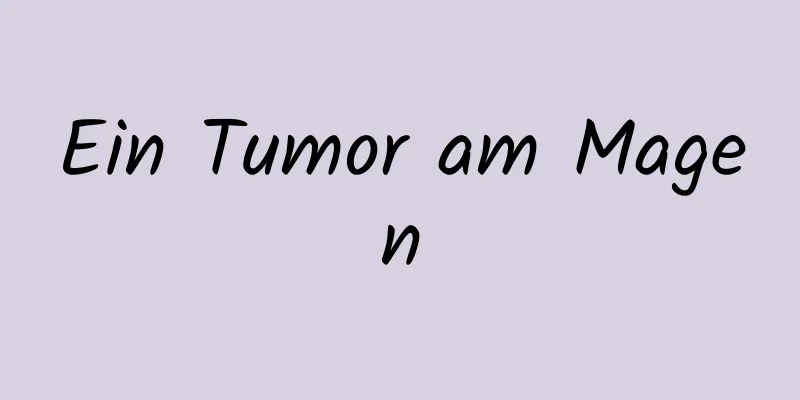 Ein Tumor am Magen