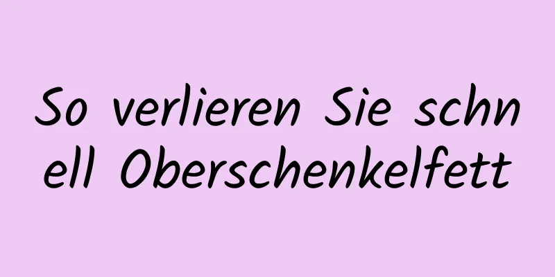 So verlieren Sie schnell Oberschenkelfett