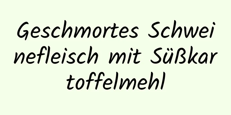 Geschmortes Schweinefleisch mit Süßkartoffelmehl