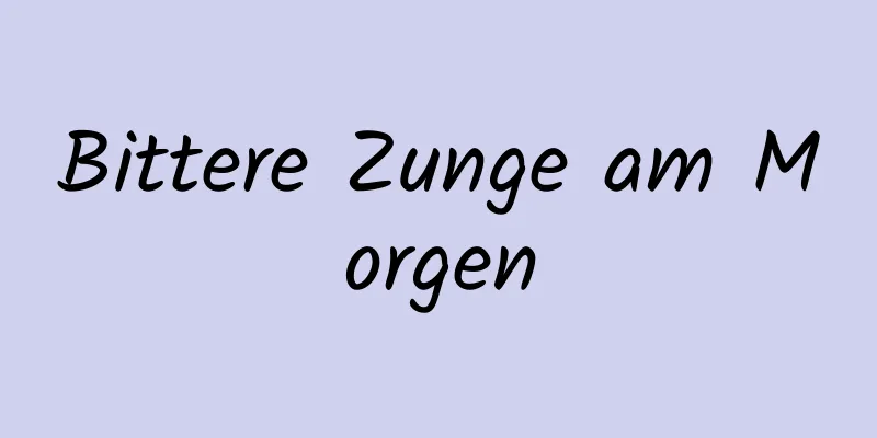 Bittere Zunge am Morgen