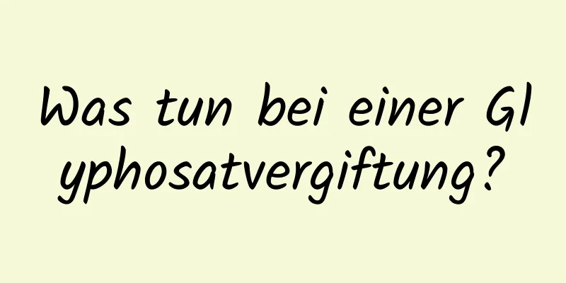 Was tun bei einer Glyphosatvergiftung?