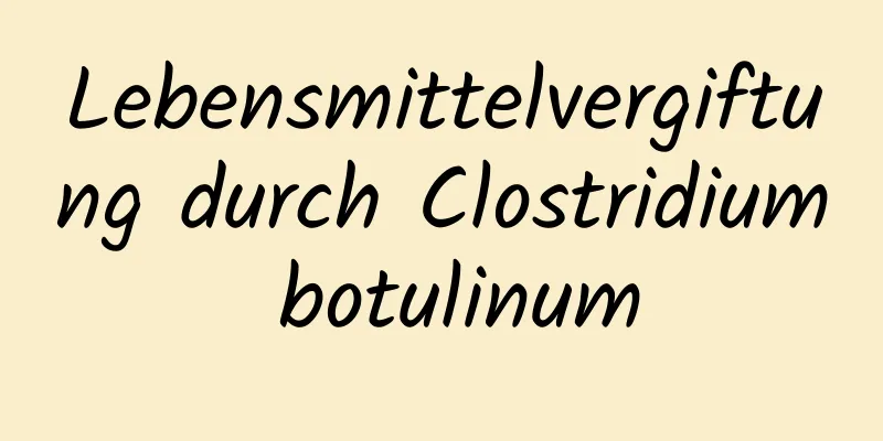 Lebensmittelvergiftung durch Clostridium botulinum