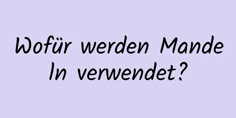 Wofür werden Mandeln verwendet?