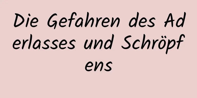 Die Gefahren des Aderlasses und Schröpfens