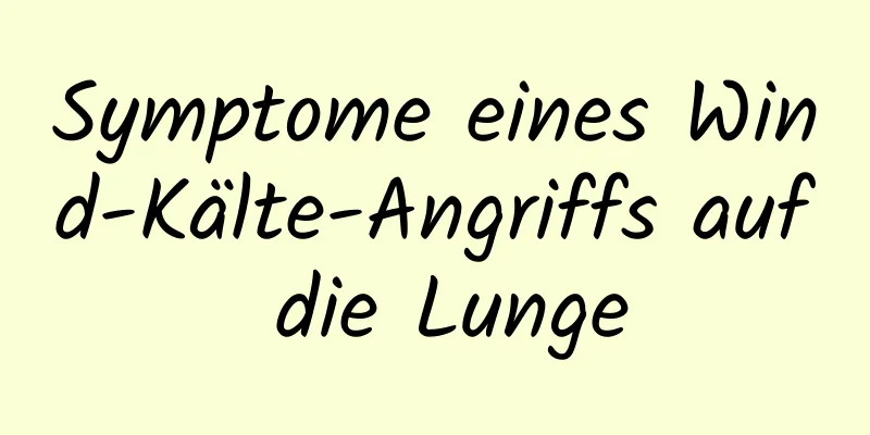 Symptome eines Wind-Kälte-Angriffs auf die Lunge