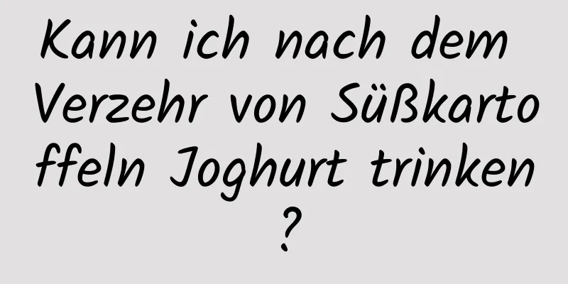 Kann ich nach dem Verzehr von Süßkartoffeln Joghurt trinken?