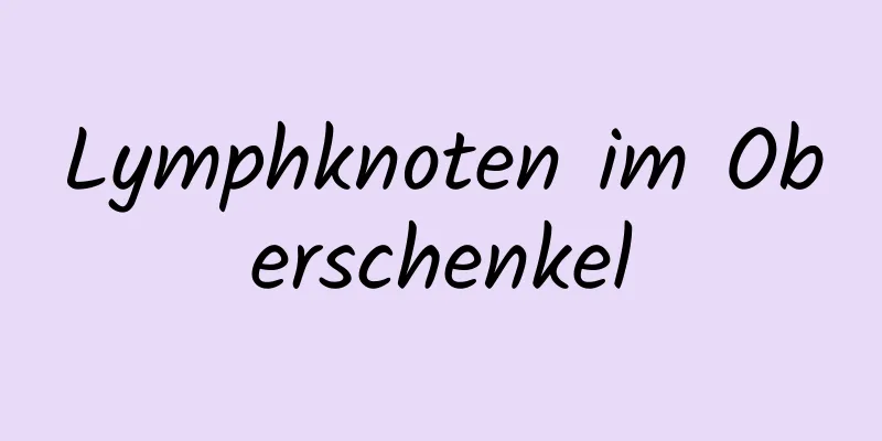 Lymphknoten im Oberschenkel