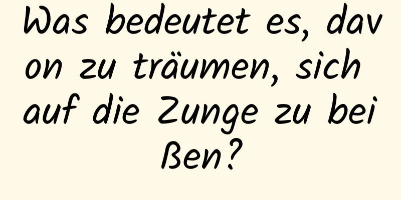 Was bedeutet es, davon zu träumen, sich auf die Zunge zu beißen?