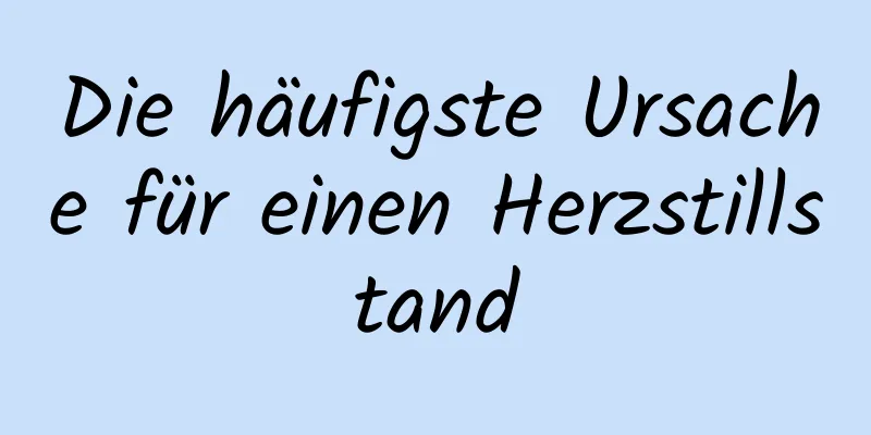 Die häufigste Ursache für einen Herzstillstand