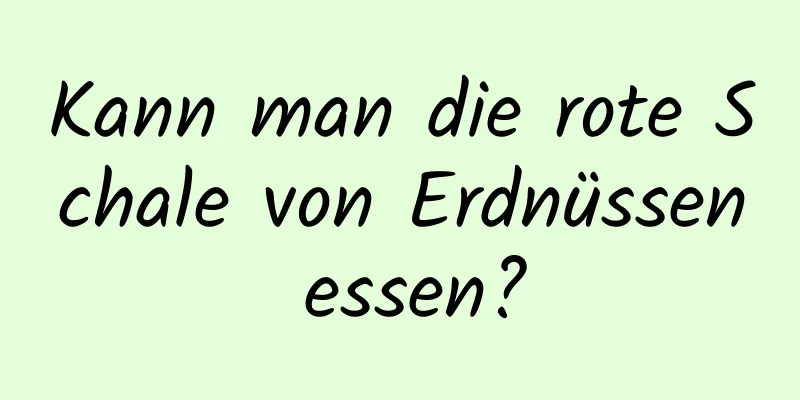 Kann man die rote Schale von Erdnüssen essen?