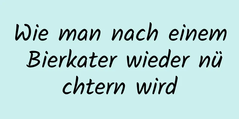 Wie man nach einem Bierkater wieder nüchtern wird