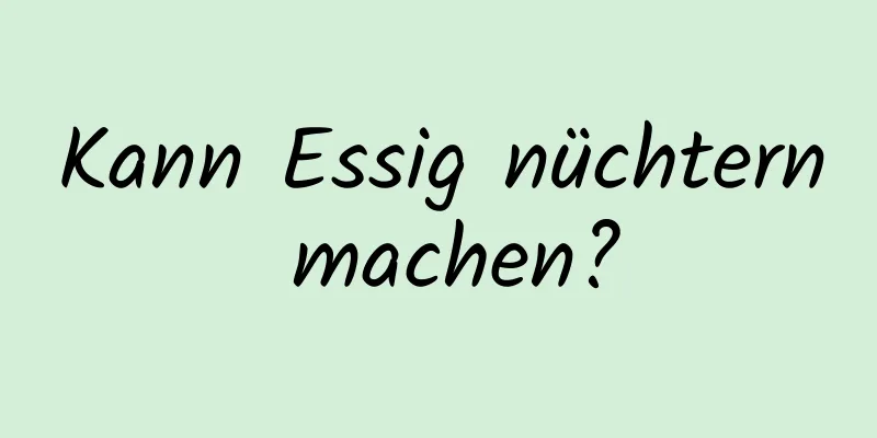 Kann Essig nüchtern machen?