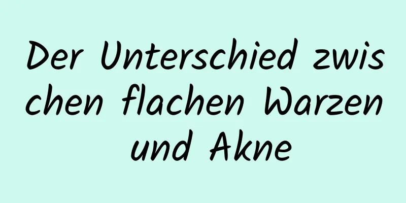 Der Unterschied zwischen flachen Warzen und Akne