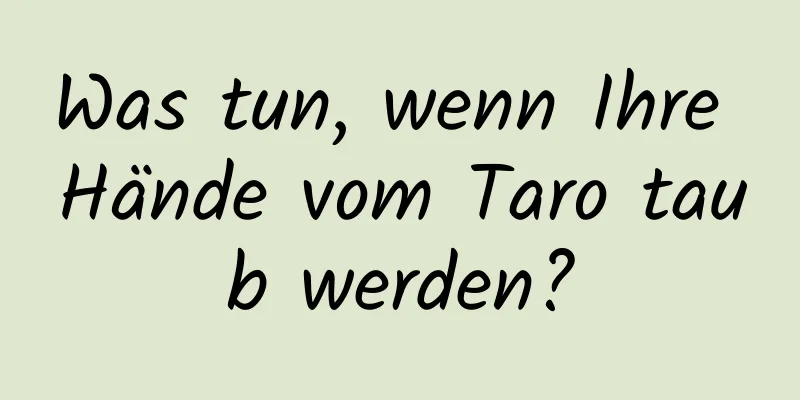 Was tun, wenn Ihre Hände vom Taro taub werden?