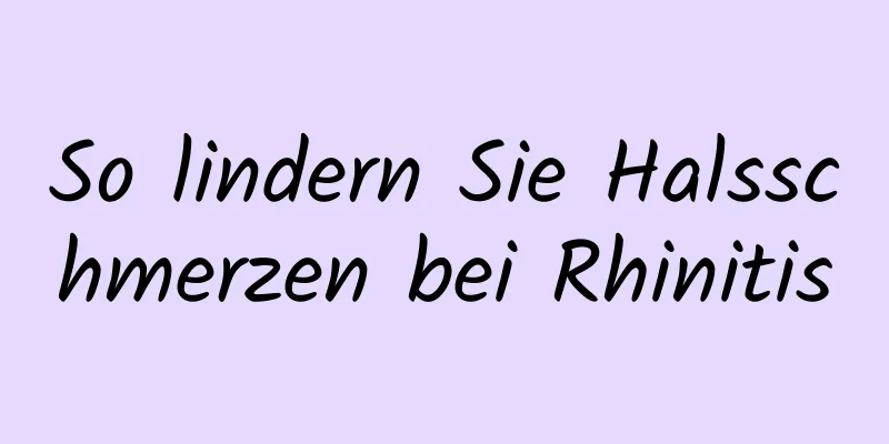 So lindern Sie Halsschmerzen bei Rhinitis