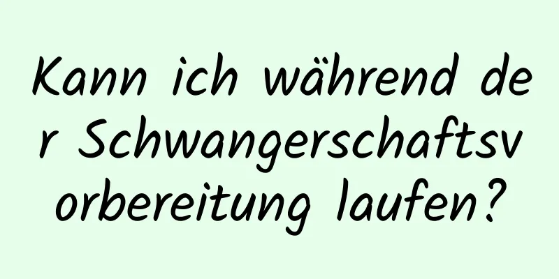 Kann ich während der Schwangerschaftsvorbereitung laufen?