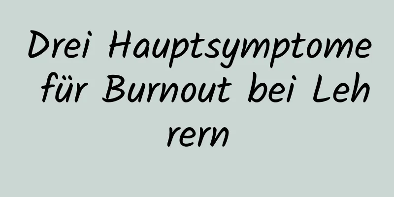 Drei Hauptsymptome für Burnout bei Lehrern