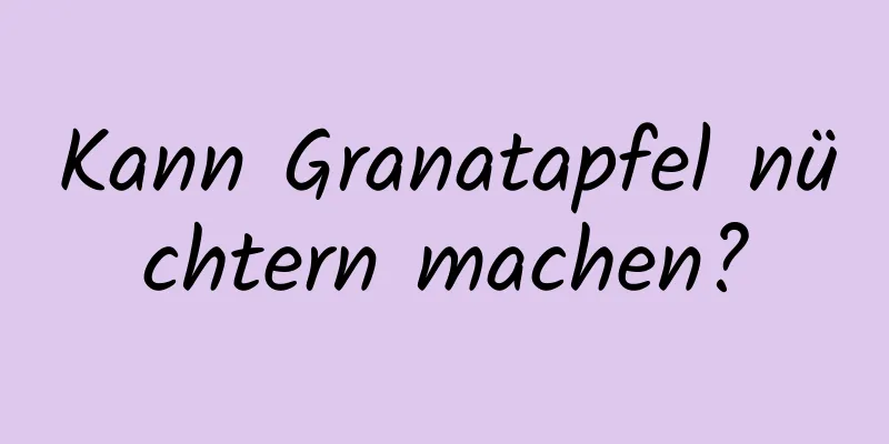 Kann Granatapfel nüchtern machen?