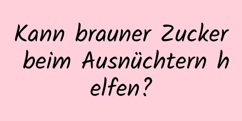 Kann brauner Zucker beim Ausnüchtern helfen?