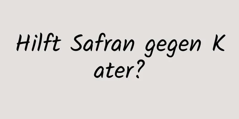 Hilft Safran gegen Kater?