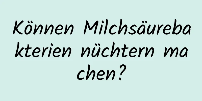Können Milchsäurebakterien nüchtern machen?