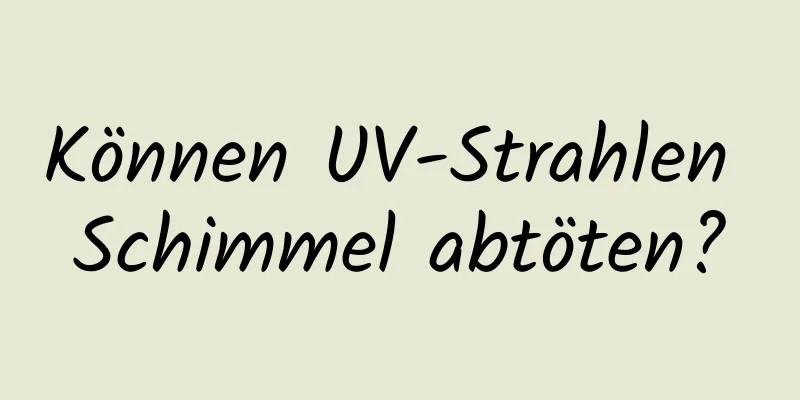 Können UV-Strahlen Schimmel abtöten?