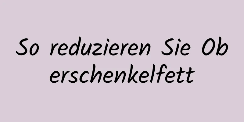 So reduzieren Sie Oberschenkelfett