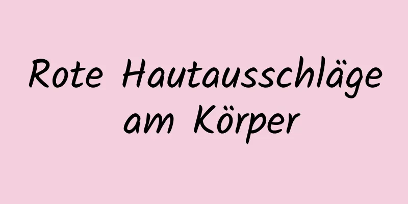 Rote Hautausschläge am Körper