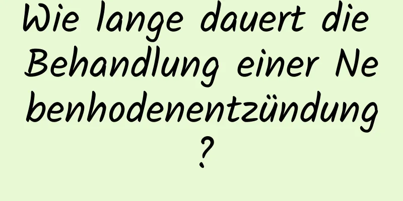 Wie lange dauert die Behandlung einer Nebenhodenentzündung?