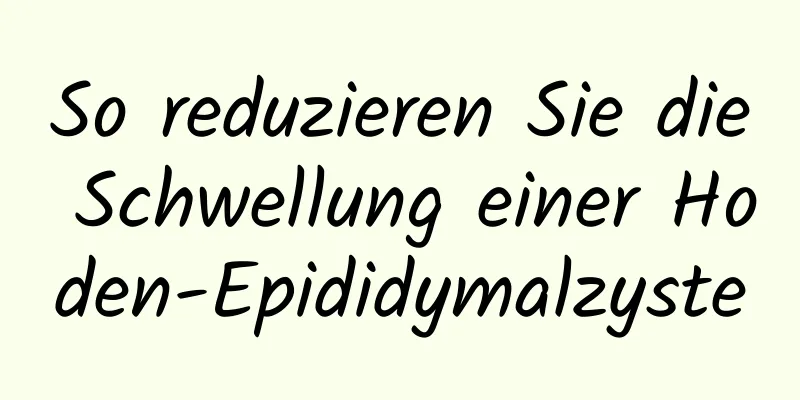 So reduzieren Sie die Schwellung einer Hoden-Epididymalzyste
