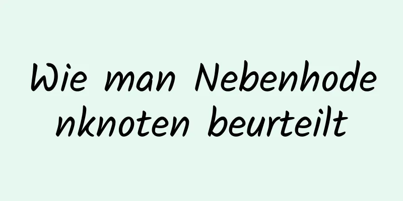 Wie man Nebenhodenknoten beurteilt