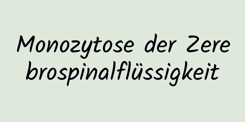 Monozytose der Zerebrospinalflüssigkeit