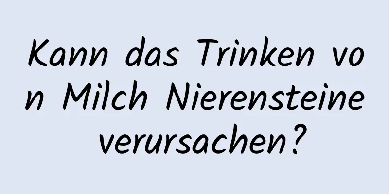 Kann das Trinken von Milch Nierensteine ​​verursachen?