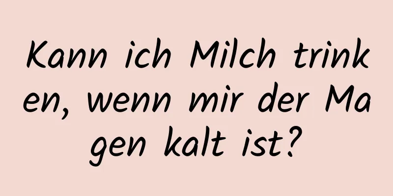 Kann ich Milch trinken, wenn mir der Magen kalt ist?
