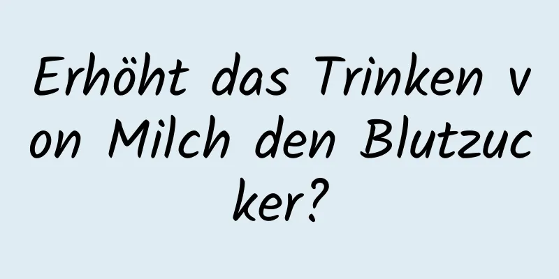 Erhöht das Trinken von Milch den Blutzucker?