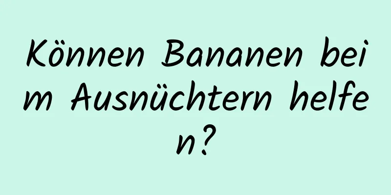 Können Bananen beim Ausnüchtern helfen?