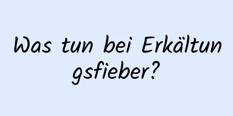 Was tun bei Erkältungsfieber?