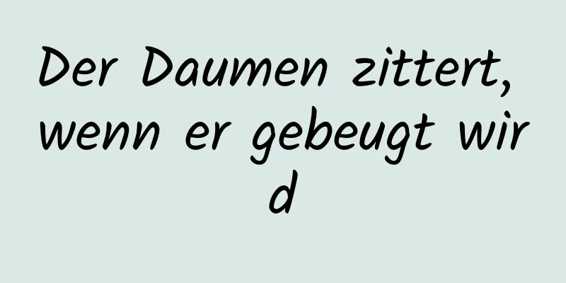 Der Daumen zittert, wenn er gebeugt wird