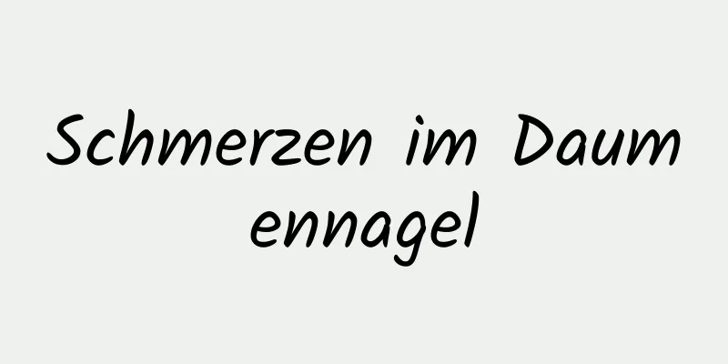 Schmerzen im Daumennagel