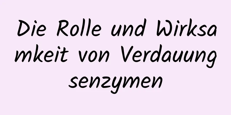Die Rolle und Wirksamkeit von Verdauungsenzymen