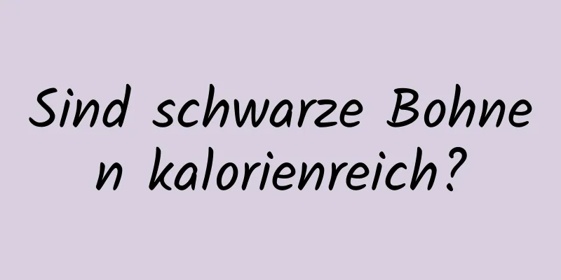 Sind schwarze Bohnen kalorienreich?