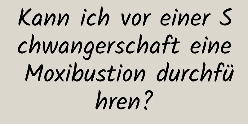 Kann ich vor einer Schwangerschaft eine Moxibustion durchführen?