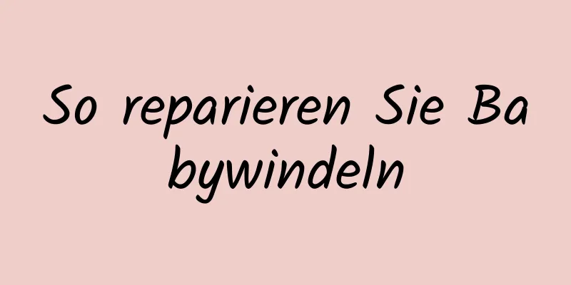 So reparieren Sie Babywindeln