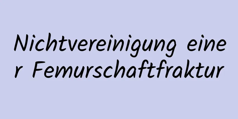 Nichtvereinigung einer Femurschaftfraktur
